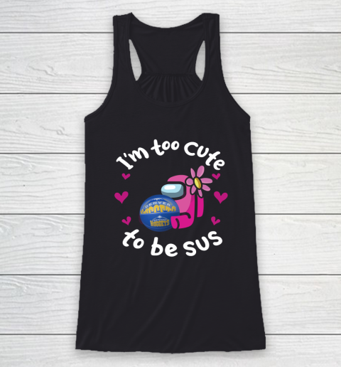 Denver Nuggets NBA Basketball Among Us I Am Too Cute To Be Sus Racerback Tank