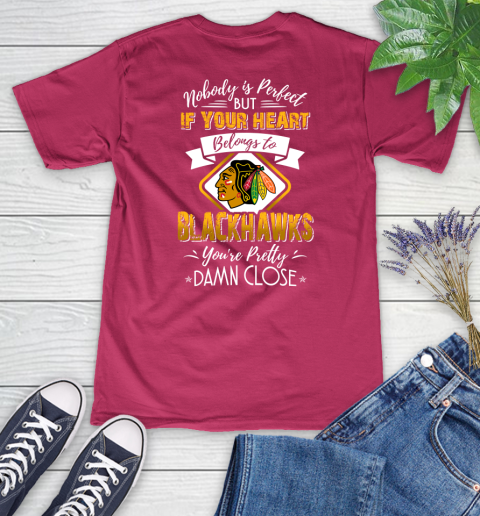 NHL Hockey Chicago Blackhawks Nobody Is Perfect But If Your Heart Belongs To Blackhawks You're Pretty Damn Close Shirt Women's V-Neck T-Shirt - Image 8