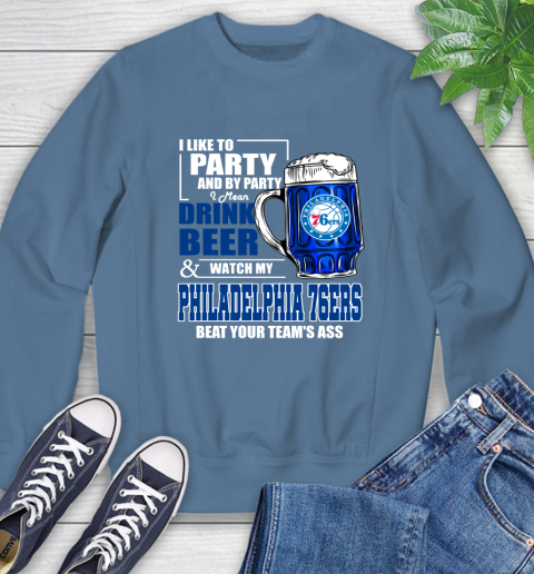 NBA Drink Beer and Watch My Philadelphia 76ers Beat Your Team's Ass Basketball Sweatshirt 8