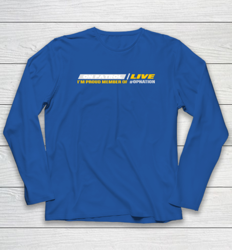 Patrol I'm A Proud Member Of Opnation Live Long Sleeve T-Shirt 5