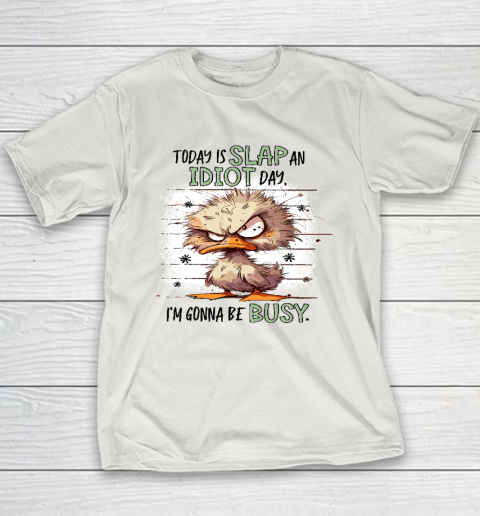 Today Is Slap An Idiot Day I'm Gonna Be Busy Youth T-Shirt 9