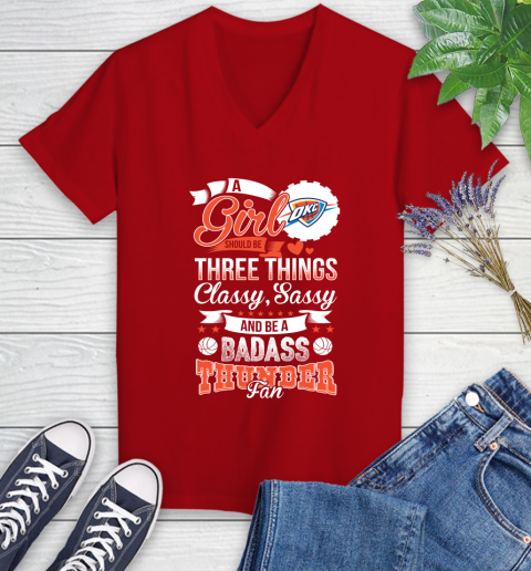 Oklahoma City Thunder NBA A Girl Should Be Three Things Classy Sassy And A Be Badass Fan Women's V-Neck T-Shirt 11