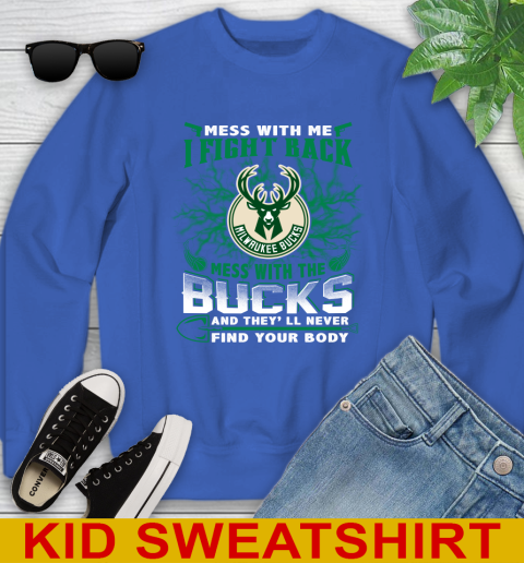 NBA Basketball Milwaukee Bucks Mess With Me I Fight Back Mess With My Team And They'll Never Find Your Body Shirt Youth Sweatshirt 6
