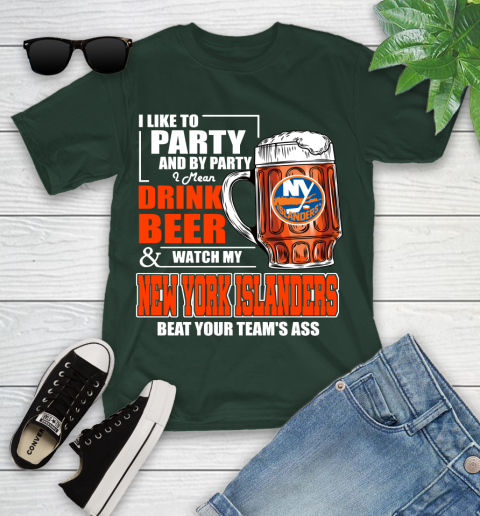 NHL I Like To Party And By Party I Mean Drink Beer And Watch My New York Islanders Beat Your Team's Ass Hockey Youth T-Shirt 5