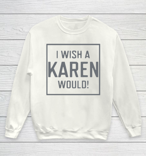 I Wish A Karen Would Youth Sweatshirt 2