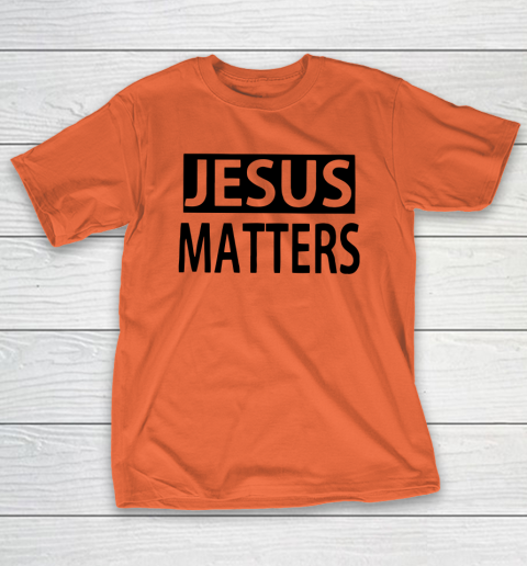 JESUS MATTERS T-Shirt 3