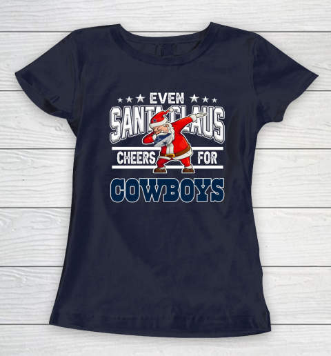 Dallas Cowboys Even Santa Claus Cheers For Christmas NFL Women's T-Shirt 2