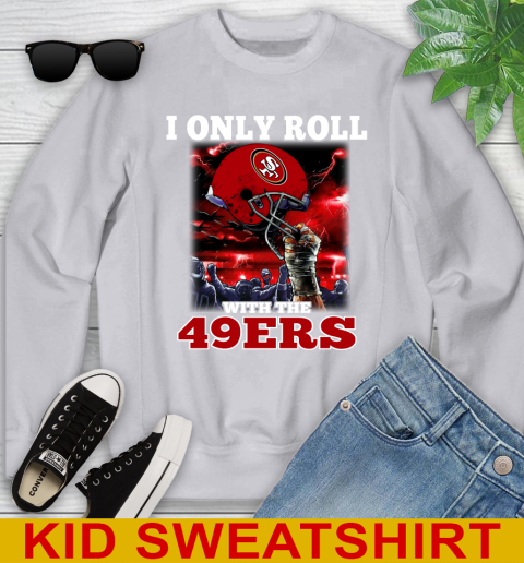 San Francisco 49ers NFL Football I Only Roll With My Team Sports Youth Sweatshirt 3