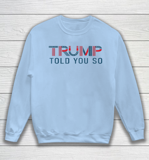Donald Trump Told You So Sweatshirt 4
