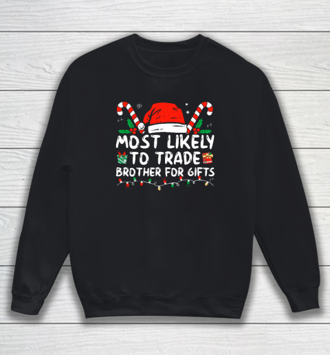 Most Likely To Trade Brother For Gifts Family Christmas Sweatshirt
