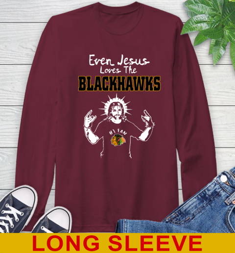 Chicago Blackhawks NHL Hockey Even Jesus Loves The Blackhawks Shirt Long Sleeve T-Shirt 7
