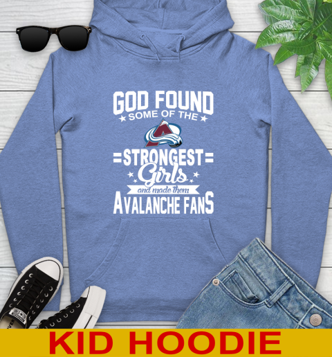 Colorado Avalanche NHL Football God Found Some Of The Strongest Girls Adoring Fans Youth Hoodie 12