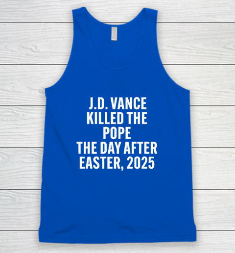 JD Vance Killed The Pope On The Day After Easter 2025 Tank Top 3