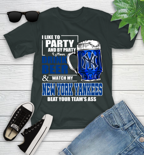 MLB I Like To Party And By Party I Mean Drink Beer And Watch My New York Yankees Sox Beat Your Team's Ass Baseball Youth T-Shirt 6