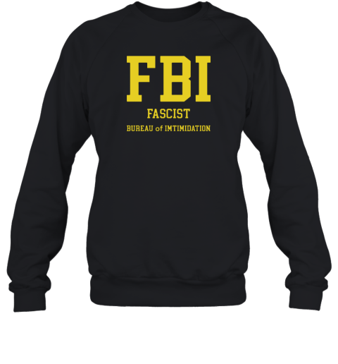 Fbi Fascist Bureau Of Intimidation 2022 Sweatshirt