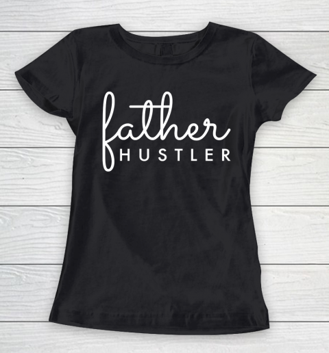 Father's Day Funny Gift Ideas Apparel  Father Hustler White Typography T Shirt Women's T-Shirt
