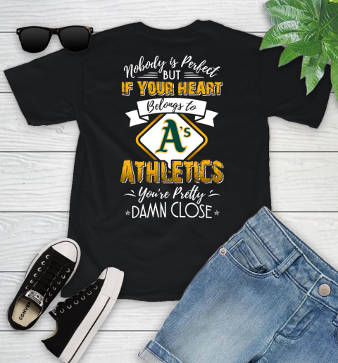 MLB Baseball Oakland Athletics Nobody Is Perfect But If Your Heart Belongs To Athletics You're Pretty Damn Close Shirt Youth T-Shirt