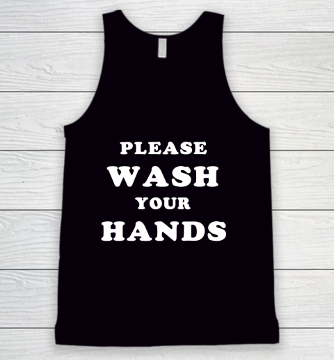 Please Wash Your Hands Funny Tank Top
