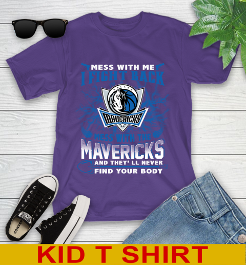 NBA Basketball Dallas Mavericks Mess With Me I Fight Back Mess With My Team And They'll Never Find Your Body Shirt Youth T-Shirt 3