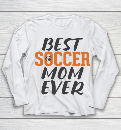 Mother's Day Funny Gift Ideas Apparel  Best Soccer Mom Ever T Shirt Youth Long Sleeve