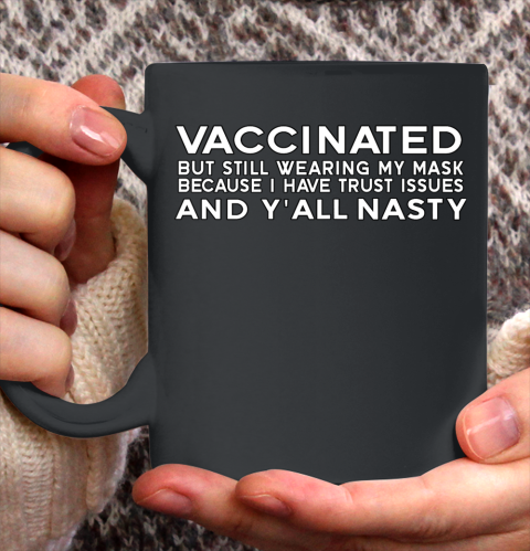 I m vaccinated but i have trust issues funny Y all Nasty Ceramic Mug 11oz