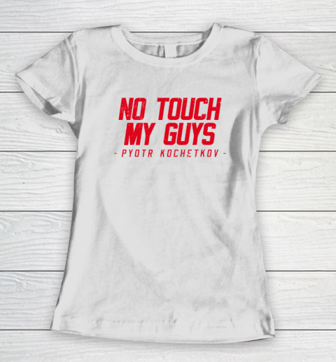 No Touch My Guys Pyotr Kochetkov Women's T-Shirt