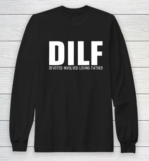 DILF Shirt Devoted Involved Loving Fathers Day Long Sleeve T-Shirt