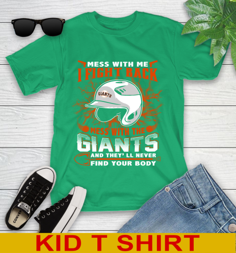 MLB Baseball San Francisco Giants Mess With Me I Fight Back Mess With My Team And They'll Never Find Your Body Shirt Youth T-Shirt 7