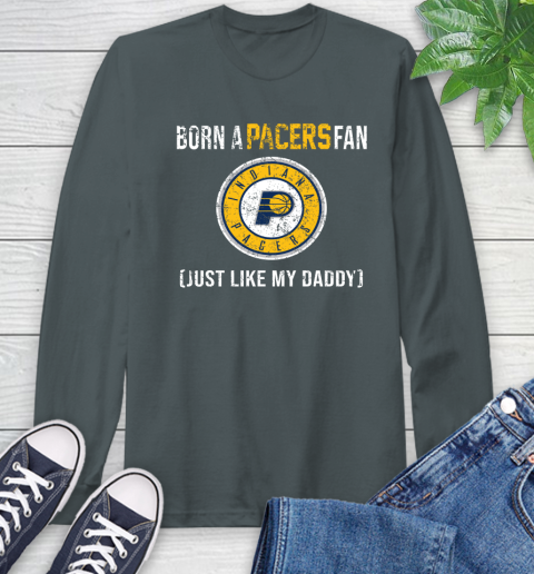 NBA Indiana Pacers Loyal Fan Just Like My Daddy Basketball Shirt Long Sleeve T-Shirt 7