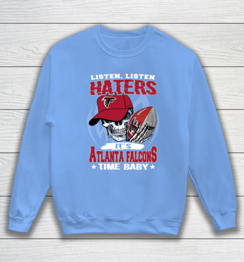 Listen Haters It is FALCONS Time Baby NFL Sweatshirt 8
