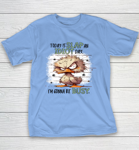 Today Is Slap An Idiot Day I'm Gonna Be Busy Youth T-Shirt 8