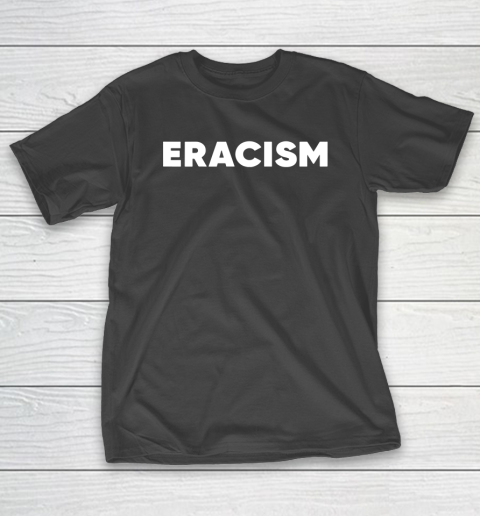 Eracism shirt T-Shirt