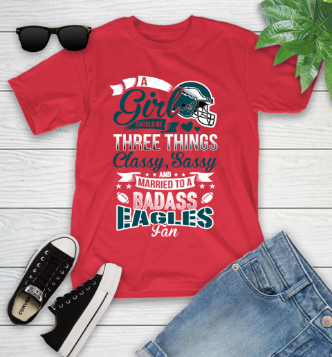 Philadelphia Eagles NFL Football A Girl Should Be Three Things Classy Sassy And A Be Badass Fan Youth T-Shirt 13