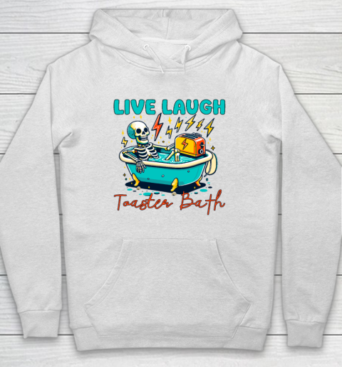 Funny Dread Optimism Humor Live Laugh Toaster Bath Skeleton Hoodie