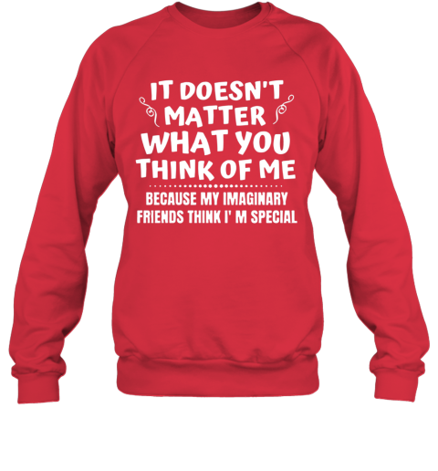 It Doesn T Matter What You Think Of Me Sweatshirt Cheap T Shirts Store Online Shopping