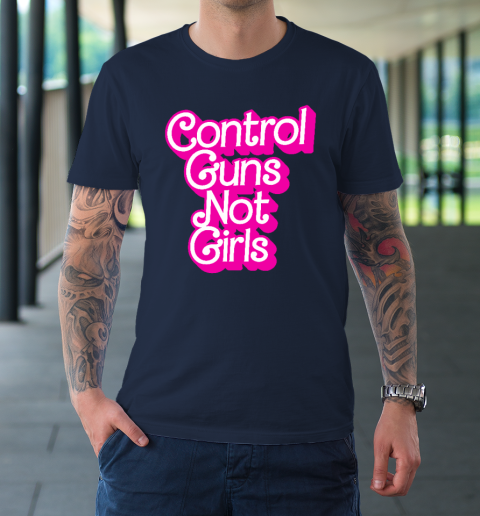 Control Guns Not Girls Womens Rights Feminist T-Shirt 2