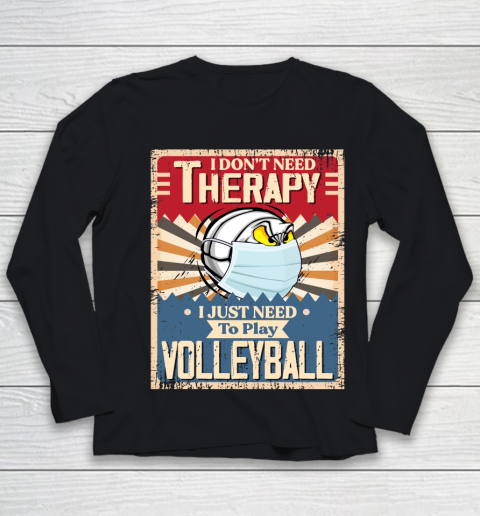 I Dont Need Therapy I Just Need To Play VOLLEYBALL Youth Long Sleeve