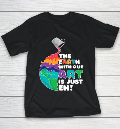 The Earth Without Art Is Just Eh Funny Artist Pun Youth T-Shirt