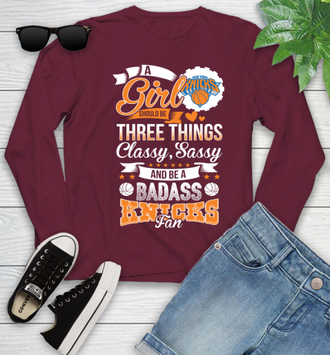 New York Knicks NBA A Girl Should Be Three Things Classy Sassy And A Be Badass Fan Youth Long Sleeve 6