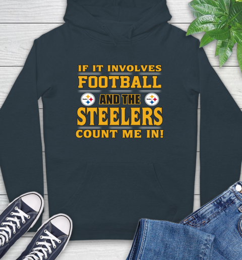 NFL If It Involves Football And The Pittsburgh Steelers Count Me In Sports Hoodie 7