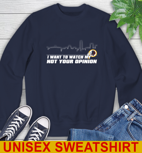 Washington Redskins NFL I Want To Watch My Team Not Your Opinion Sweatshirt 2