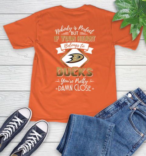 NHL Hockey Anaheim Ducks Nobody Is Perfect But If Your Heart Belongs To Ducks You're Pretty Damn Close Shirt T-Shirt 4