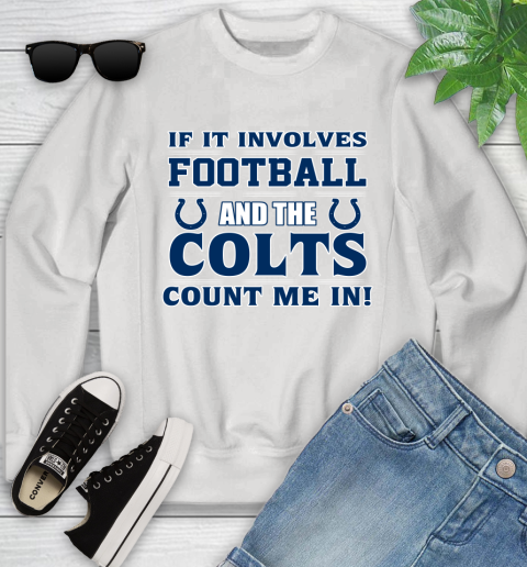 NFL If It Involves Football And The Indianapolis Colts Count Me In Sports Youth Sweatshirt