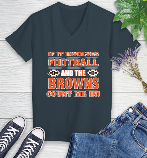 NFL If It Involves Football And The Cleveland Browns Count Me In Sports Women's V-Neck T-Shirt 8