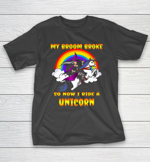 My Broom Broke So Now I Ride Unicorn T-Shirt
