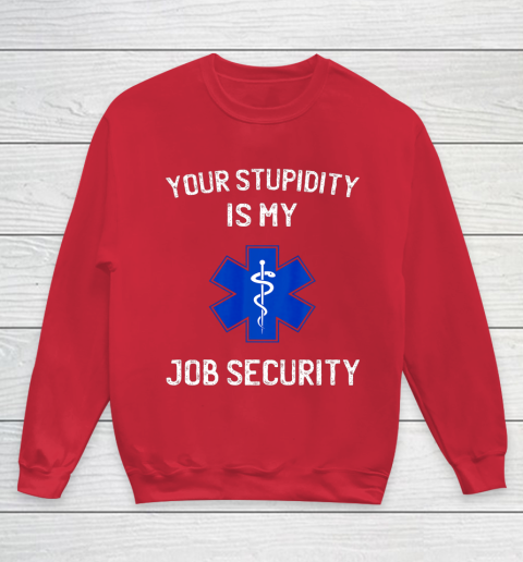 Your Stupidity is My Job Security Funny EMT EMS Paramedic Youth Sweatshirt 7