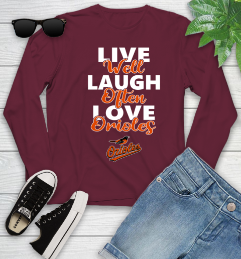 MLB Baseball Baltimore Orioles Live Well Laugh Often Love Shirt Youth Long Sleeve 5