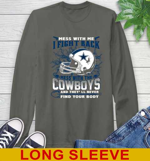 NFL Football Dallas Cowboys Mess With Me I Fight Back Mess With My Team And They'll Never Find Your Body Shirt Long Sleeve T-Shirt 10