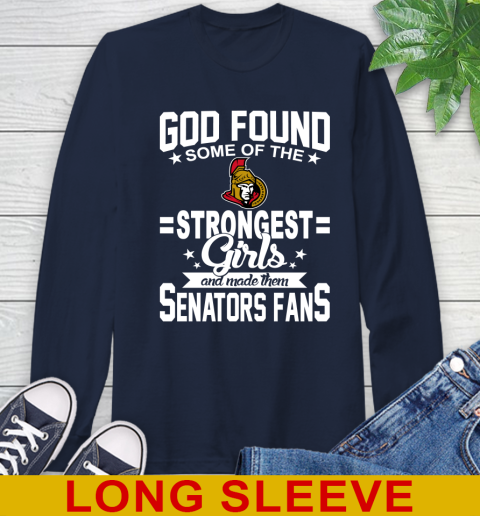 Ottawa Senators NHL Football God Found Some Of The Strongest Girls Adoring Fans Long Sleeve T-Shirt 3