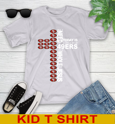 NFL All I Need Today Is A Little Bit Of San Francisco 49ers Cross Shirt Youth T-Shirt 4